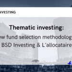 img Investissement thématique : Une nouvelle méthodologie de sélection de fonds par BSD Investing & L’allocataire