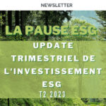 img Newsletter:La pause ESG – T2 2023 l’update trimestriel de l’investissement ESG pour les investisseurs institutionnels